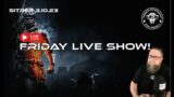 SITREP 3.10.23 – Friday Live Show!