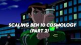 Scaling Ben 10 Cosmology (Part 2) #ben10 #scaling #anime
