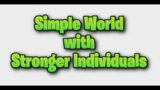 Simple World with Stronger Individuals