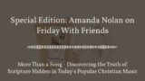 Special Edition: Amanda Nolan on Friday With Friends | More Than a Song – Discovering the Truth…