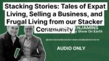 Stacking Stories: Tales of Expat Living, Selling a Business, and Frugal Living from our Stacker…