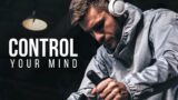 TAKE CONTROL OF YOUR MIND | Motivational Speeches For Success