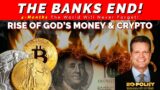 THE BANKS END, Rise of Crypto & GOD's Money!! Bo Polny