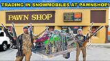 TRADING IN my SNOWMOBILES at the PAWN SHOP!!! (Best Decision Ever)
