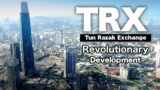 TRX Tun Razak Exchange- A Revolutionary Development of The Year!