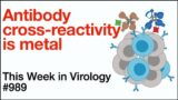 TWiV 989: Antibody cross-reactivity is metal