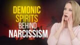 The Demonic Spirits Behind Narcissism