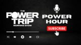 The Power Trip POWER HOUR! 3-6-23
