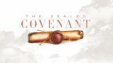 The Sealed Covenant | Week 1 | Pastor Robert Tisdale