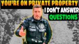 This is Private Property – I Don’t Answer Questions