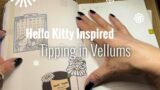 Tipping New Vellums Into Hobonichi Cousin | Hello Kitty Inspired | Let's Have Fun!