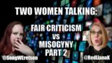Two Women Talking: Fair Criticism vs Misogyny pt 2