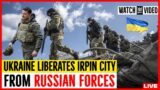 UKRAINE BEATS RUSSIA! Ukraine Liberates Irpin City From Russian Forces.