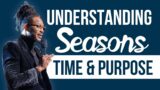 Understating Seasons,Time and Purpose in your Life @ProphetLovy