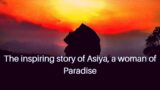 Unshaken belief in the face of oppression: The inspiring story of Asiya, a woman of Paradise