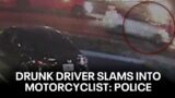 Video shows moment drunk driver crashes into motorcycle rider