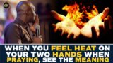 WHEN YOU FEEL HEAT ON YOUR TWO HANDS WHEN PRAYING, SEE THE MEANING – APST JOSHUA SELMAN
