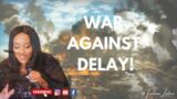 War Against Delay!!!