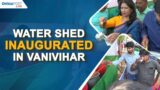 Water shed inaugurated in vanivihar