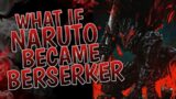 What If Naruto Became Berserker | Part 1