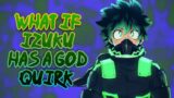 What if Izuku Has a God Quirk | Part 1