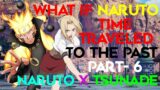 What if Naruto Time traveled to the past?! | Naruto X Tsunade | PART 6