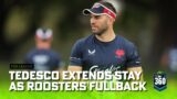What is the plan?! Tedesco extends with Roosters a week after Suaalii | NRL 360 | Fox League