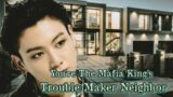 You're The Mafia King's Trouble Maker Neighbor