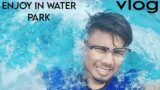 enjoy in water park #vlog #biharvlog #newvlog #waterpark #summer #newwaterpark #patna