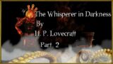 "The Whisperer in Darkness" (Part 2)  – By H. P. Lovecraft – Narrated by Dagoth Ur