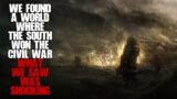"We Found A World Where The South Won The Civil War, What We Saw Shocked Us" | Sci-fi Creepypasta |