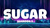 Maroon 5 – Sugar ( Lyrics )