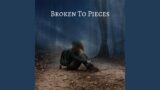 Broken To Pieces