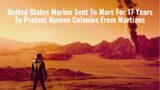 United States Marine Sent To Mars For 17 Years To Protect Human Colonies From Martians | UFO News