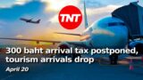 300 baht arrival tax shelved, Thai tourism arrival numbers sag – TNT Apr 20