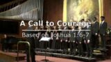 A Call to Courage (based on Joshua 1:6-7)