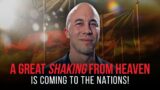 A Great Shaking From Heaven Is Coming To The Nations!
