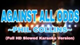 AGAINST ALL ODDS – PHIL COLLINS (FULL HD SLOWED KARAOKE VERSION)@PINOY KARAOKE