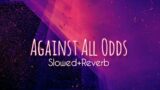 Against All Odds – AP Dhillon (Slowed Reverb)