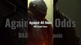 Against All Odds – D&D Combat Music – #dnd #music #battlemusic #combatmusic
