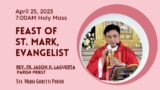 April 25, 2023  Rosary & 7am Holy Mass on The Feast of St. Mark, Evangelist with Fr. Jason Laguerta