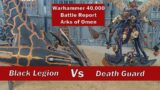 Black Legion  v Death Guard – 3000 pts Warhammer 40k Arks of Omen Battle Report