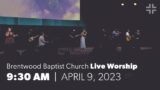 Brentwood Baptist Church | Live Worship | 9:30AM | April 16, 2023
