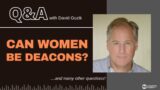 Can Women be Deacons? Was Phoebe a Deacon? LIVE Q&A with Pastor David Guzik, April 19, 2023