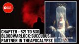 Chapter – 521 to 530 Blood Warlock: Succubus Partner in the Apocalypse