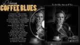 Coffee & Blues Music – Turn On Blues Music And Sip A Cup Of Coffee – Blues Good Mood For Every Day