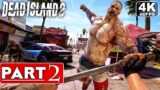 DEAD ISLAND 2 Gameplay Walkthrough Part 2 [4K 60FPS PC ULTRA] – No Commentary (FULL GAME)