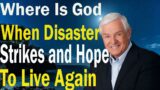 David Jeremiah 2023 Lecture –  Where Is God When Disaster Strikes and Hope To Live Again