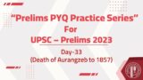 Day 33 | Death of Aurangzeb to 1857 | “Prelims PYQ practice Series” | UPSC Pre – 2023