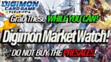 Digimon Market Watch! Grab These WHILE YOU CAN! Do Not Buy The PRESALES! (Digimon TCG 2023)